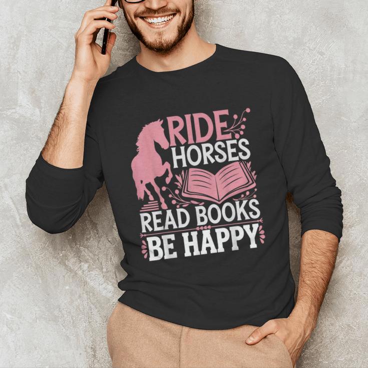 Ride Horses Read Books Be Happy Unisex Long Sleeve T-Shirt