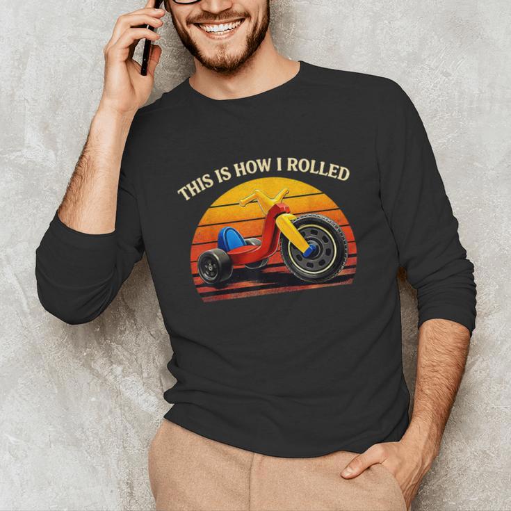 This Is How I Rolled Retro Toys Big Wheel Tricycle Nostalgia Unisex Long Sleeve T-Shirt