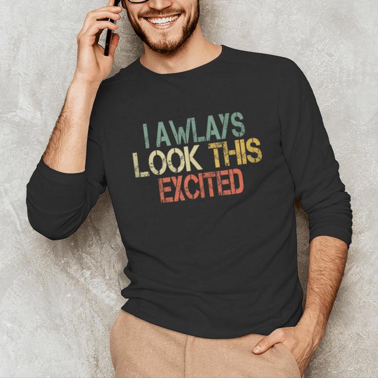 Sarcasm I Always Look This Excited Cool Introvert Unisex Long Sleeve T-Shirt