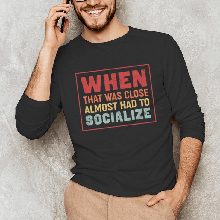 Sarcastic Anti Social Introvert Socialize Unisex Long Sleeve T-Shirt