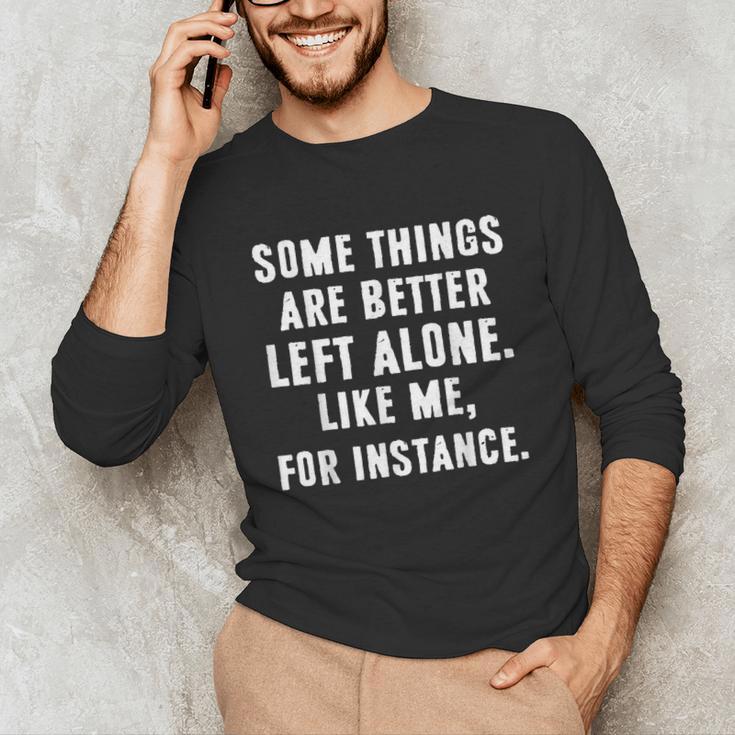 Sarcastic Humor Introverts Some Things Are Better Left Alone Unisex Long Sleeve T-Shirt Sarcastic Humor Introverts Some Things Are Better Left Alone Unisex Long Sleeve T-Shirt