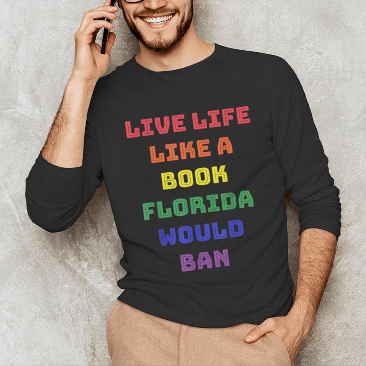 Sarcastic Live Life Like a Book Florida Would Ban Unisex Long Sleeve T-Shirt