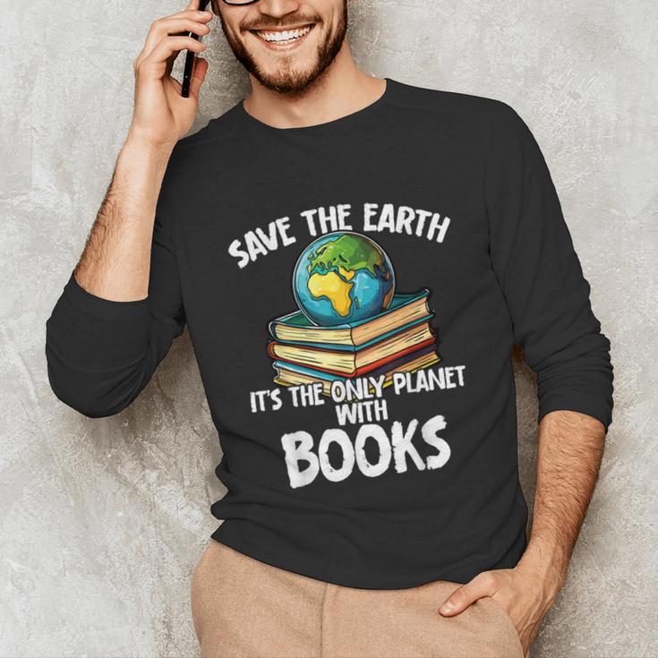Save The Earth It’s The Only Planet With Books Unisex Long Sleeve T-Shirt