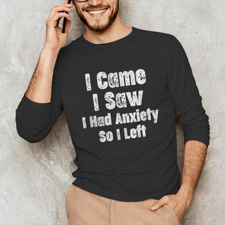 I Came I Saw I Had Anxiety So I Left Introvert Humor Unisex Long Sleeve T-Shirt