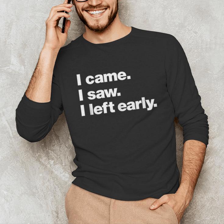 I Came I Saw I Left Early Design For Introverts Unisex Long Sleeve T-Shirt I Came I Saw I Left Early Design For Introverts Unisex Long Sleeve T-Shirt
