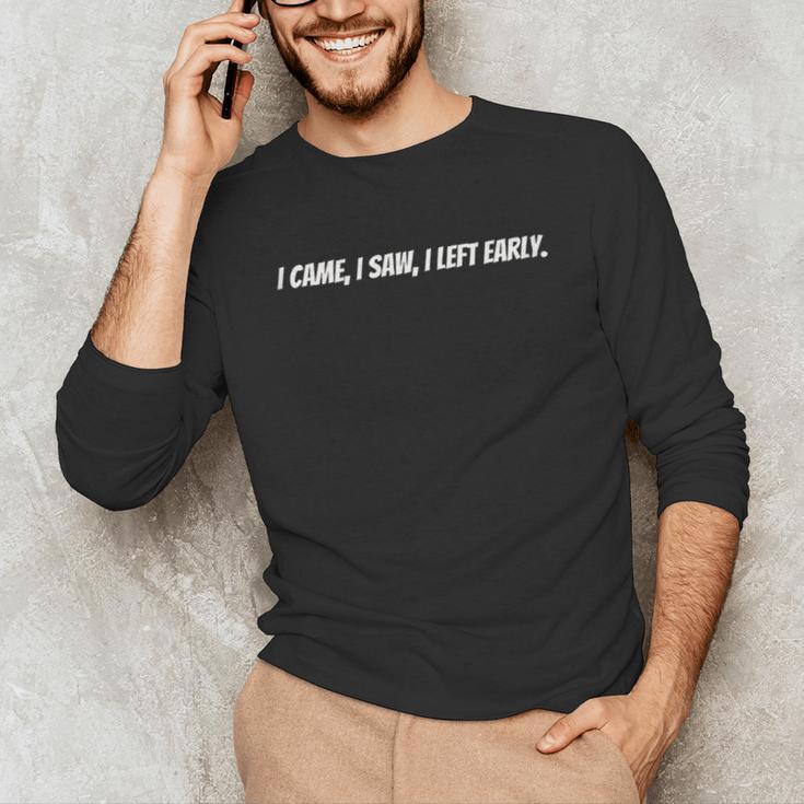 I Came I Saw I Left Early Witty Text Introvert Humor Unisex Long Sleeve T-Shirt I Came I Saw I Left Early Witty Text Introvert Humor Unisex Long Sleeve T-Shirt