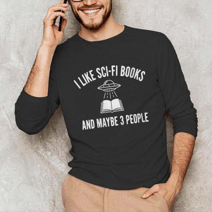 I Like Sci-Fi Books And Maybe 3 People Unisex Long Sleeve T-Shirt I Like Sci-Fi Books And Maybe 3 People Unisex Long Sleeve T-Shirt