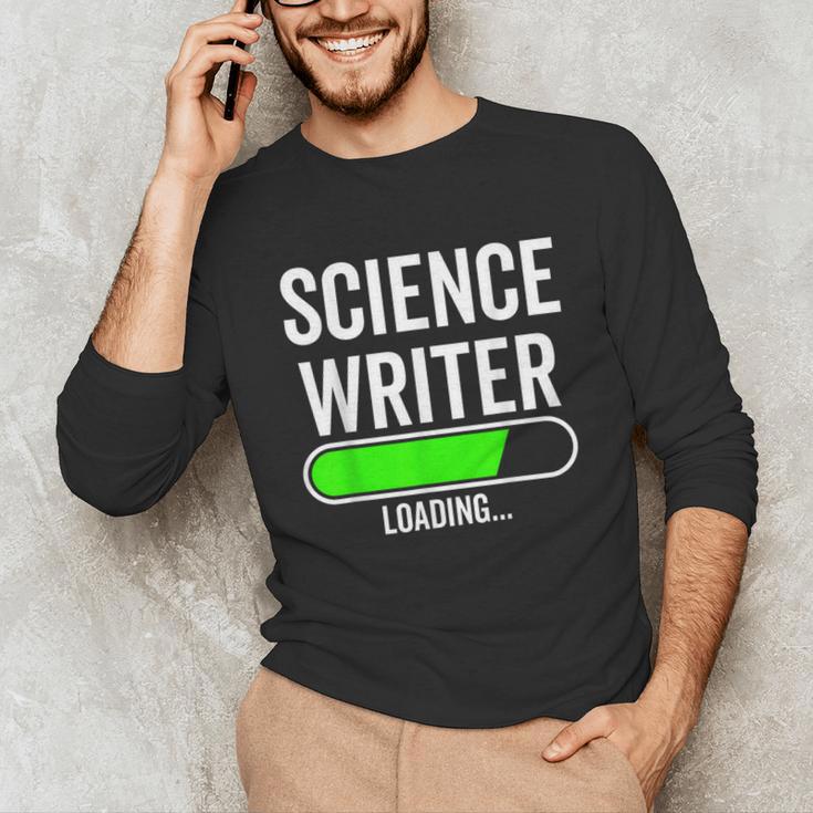 Science Writer Loading Graduation Graduate New Job Unisex Long Sleeve T-Shirt
