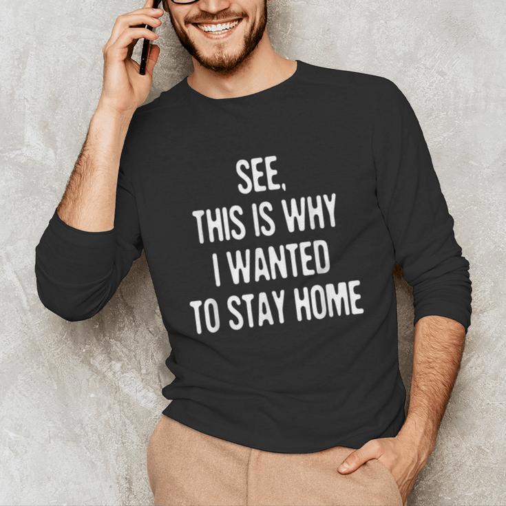 See This Is Why I Wanted To Stay Home Introvert Quote Unisex Long Sleeve T-Shirt See This Is Why I Wanted To Stay Home Introvert Quote Unisex Long Sleeve T-Shirt