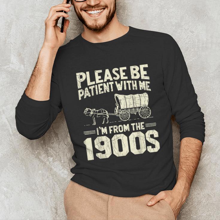 Shirt Please Be Patient I'm From The 1900s Over Unisex Long Sleeve T-Shirt Shirt Please Be Patient I'm From The 1900s Over Unisex Long Sleeve T-Shirt