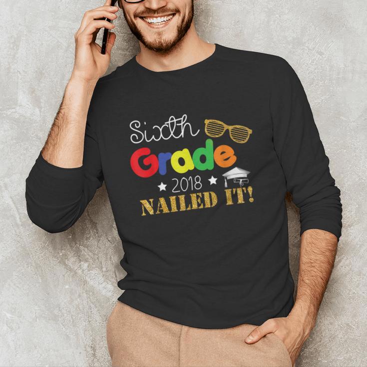 Sixth 6th Grade 2018 Nailed It Graduation Shirt Unisex Long Sleeve T-Shirt