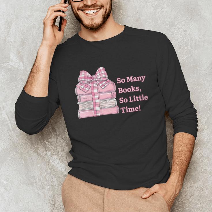 So Many Books Little Time Book Lover Teacher Librarian Unisex Long Sleeve T-Shirt So Many Books Little Time Book Lover Teacher Librarian Unisex Long Sleeve T-Shirt
