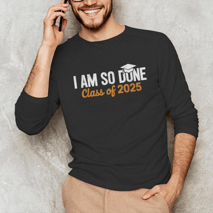 I Am So Done Graduation Announcements Him Her Class Of 2025 Unisex Long Sleeve T-Shirt