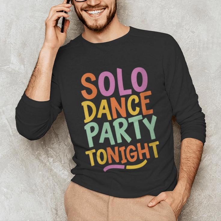 Solo Dance Party Tonight Singles Introvert Humor Unisex Long Sleeve T-Shirt Solo Dance Party Tonight Singles Introvert Humor Unisex Long Sleeve T-Shirt