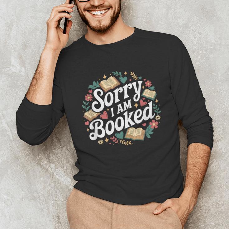 Sorry i Am Booked Reading Read Books Reader Nerd Unisex Long Sleeve T-Shirt
