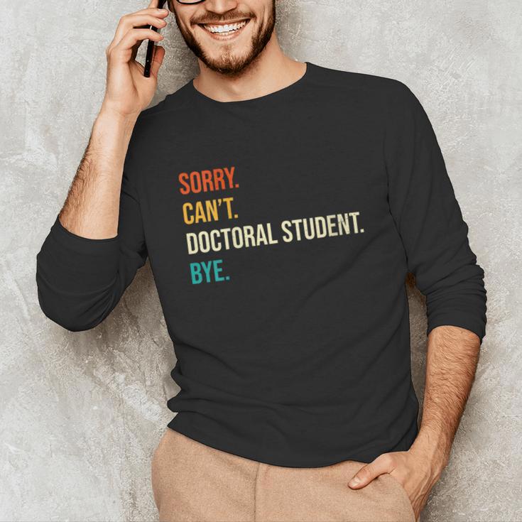 Sorry Can't Doctoral Student Bye PhD Graduation Party Unisex Long Sleeve T-Shirt