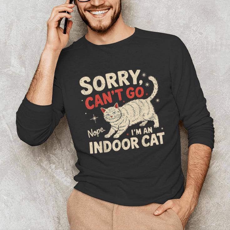 Sorry I Can't Go I'm An Indoor Cat Introvert Cat Owner Unisex Long Sleeve T-Shirt Sorry I Can't Go I'm An Indoor Cat Introvert Cat Owner Unisex Long Sleeve T-Shirt
