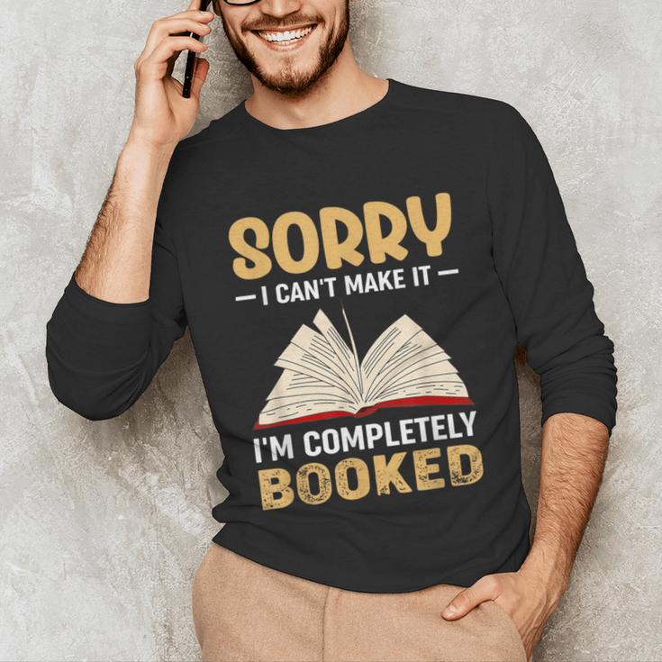 Sorry I Can't Make It I'm Completely Booked Book Reading Unisex Long Sleeve T-Shirt