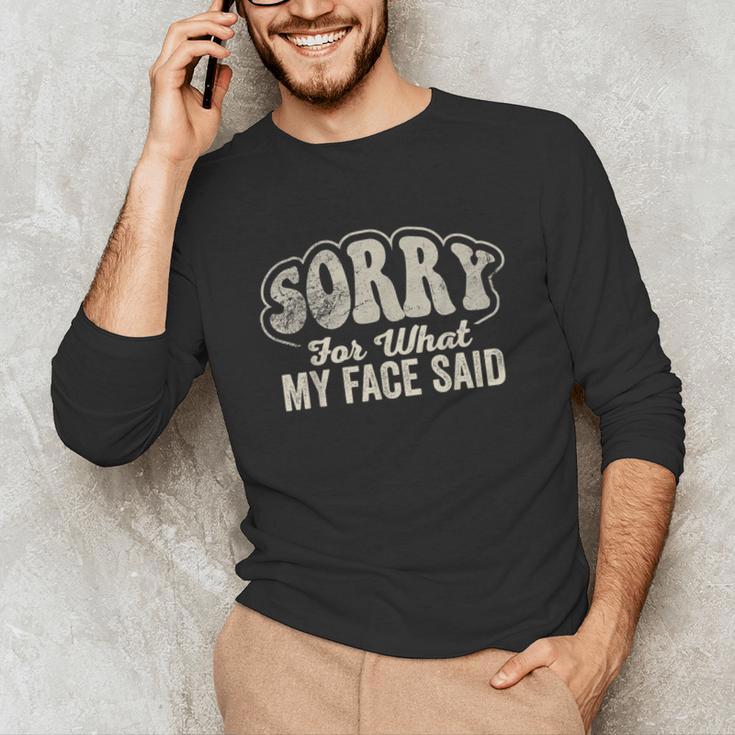 Sorry For What My Face Said Sarcastic Introvert Humor Unisex Long Sleeve T-Shirt Sorry For What My Face Said Sarcastic Introvert Humor Unisex Long Sleeve T-Shirt
