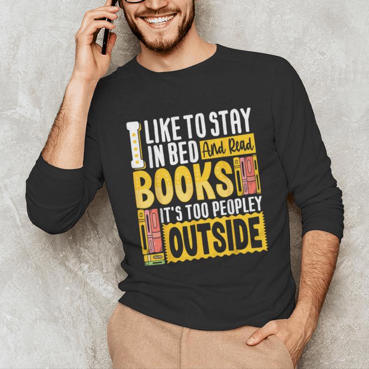 I Like To Stay In Bed And Read Books It's Too Peopley Outsid Unisex Long Sleeve T-Shirt