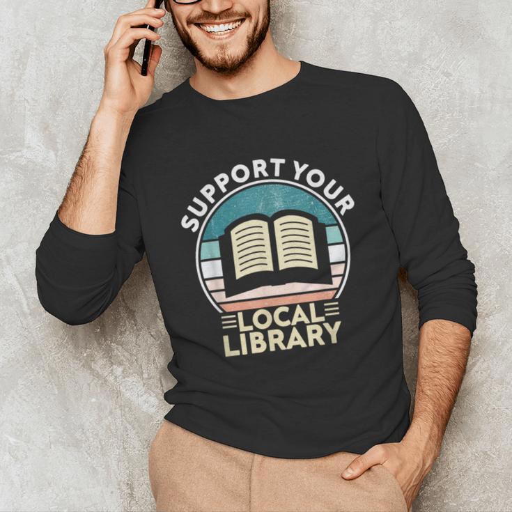 Support Your Local Library Book Lovers Unisex Long Sleeve T-Shirt Support Your Local Library Book Lovers Unisex Long Sleeve T-Shirt