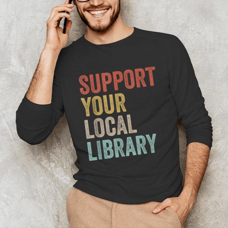 Support Your Local Library Books Bookaholic Teacher Bookworm Unisex Long Sleeve T-Shirt Support Your Local Library Books Bookaholic Teacher Bookworm Unisex Long Sleeve T-Shirt