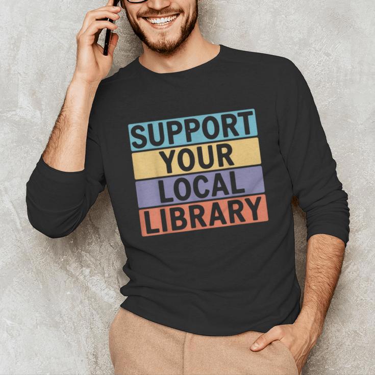 Support Your Local Library Worker Librarian Bookworm Unisex Long Sleeve T-Shirt Support Your Local Library Worker Librarian Bookworm Unisex Long Sleeve T-Shirt