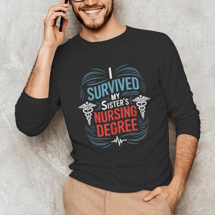 I Survived My Sister'S Nursing Degree Sis Nurse Graduation Unisex Long Sleeve T-Shirt