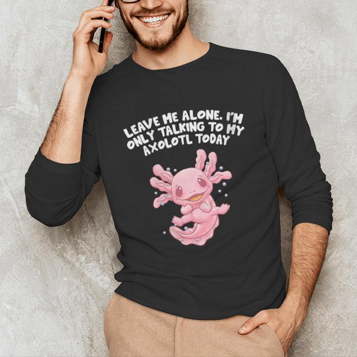 Im Only Talking To My Axolotl Today Salamander Introvert Unisex Long Sleeve T-Shirt Im Only Talking To My Axolotl Today Salamander Introvert Unisex Long Sleeve T-Shirt