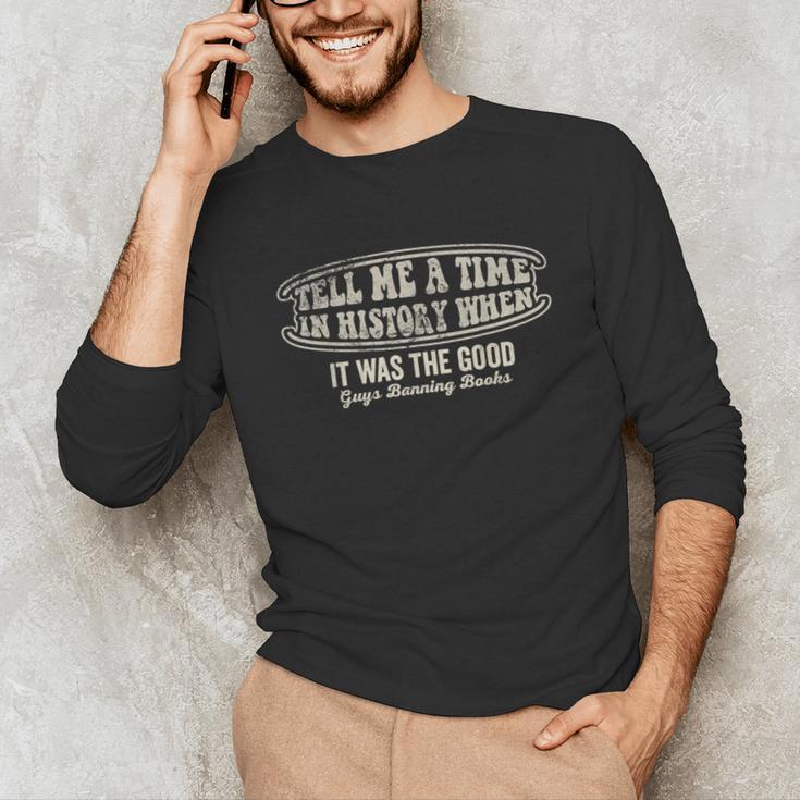Tell Me A Time In History When Good Guys Banning Books Unisex Long Sleeve T-Shirt
