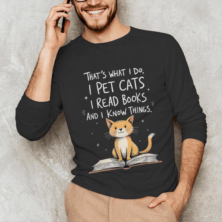 That's What I Do I Pet Cats I Read Books And I Know Things Unisex Long Sleeve T-Shirt