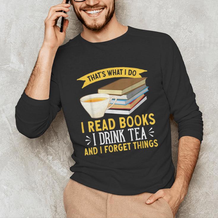That’s What I Do Read Books I Drink Tea And I Forget Things Unisex Long Sleeve T-Shirt That’s What I Do Read Books I Drink Tea And I Forget Things Unisex Long Sleeve T-Shirt