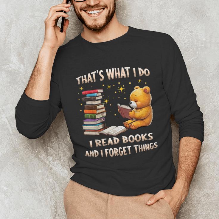 That's What I Do I Read Books And Forget Things Love Books Unisex Long Sleeve T-Shirt