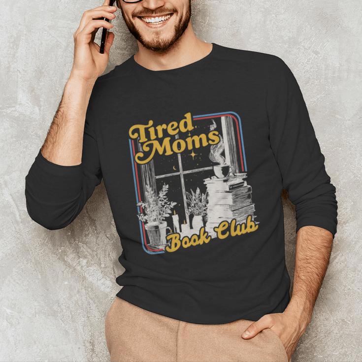 Tired Moms Book Club Reading Books Lovers Mom For Mothers Unisex Long Sleeve T-Shirt Tired Moms Book Club Reading Books Lovers Mom For Mothers Unisex Long Sleeve T-Shirt