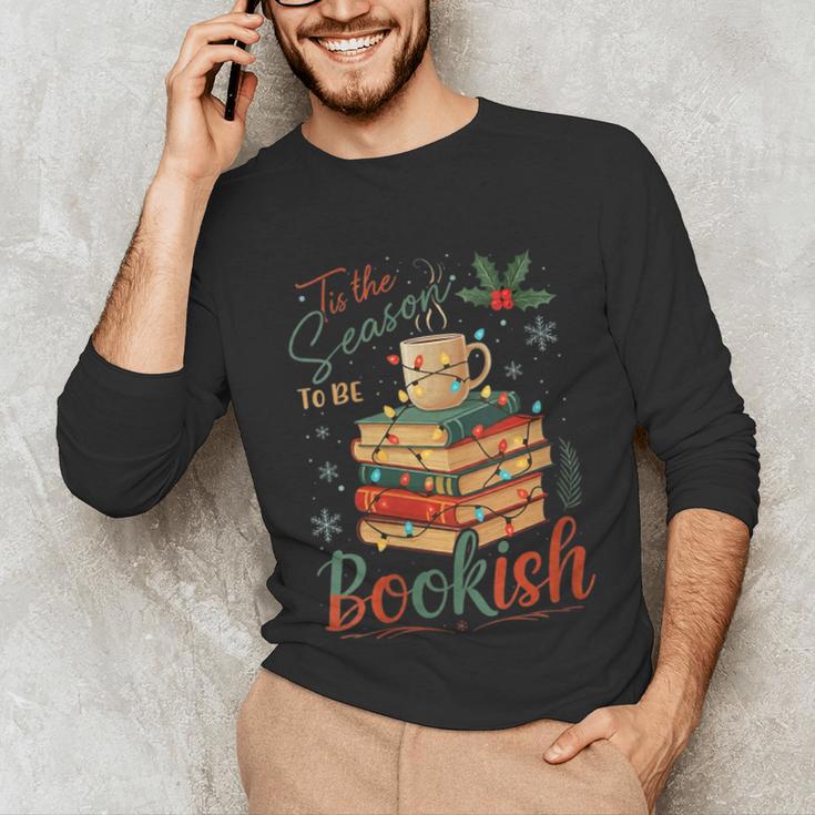 Tis The Season To Be Bookish Christmas Seasons Book Readings Unisex Long Sleeve T-Shirt