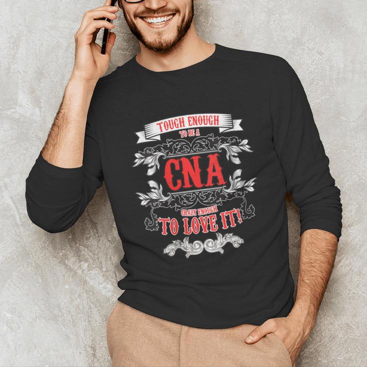 Tough Crazy CNA Product Great For CNA Nurse Graduation Unisex Long Sleeve T-Shirt