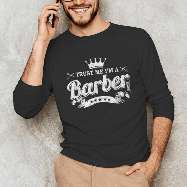 Trust Me I'm A Barber School Graduation Barbershop Cool Unisex Long Sleeve T-Shirt