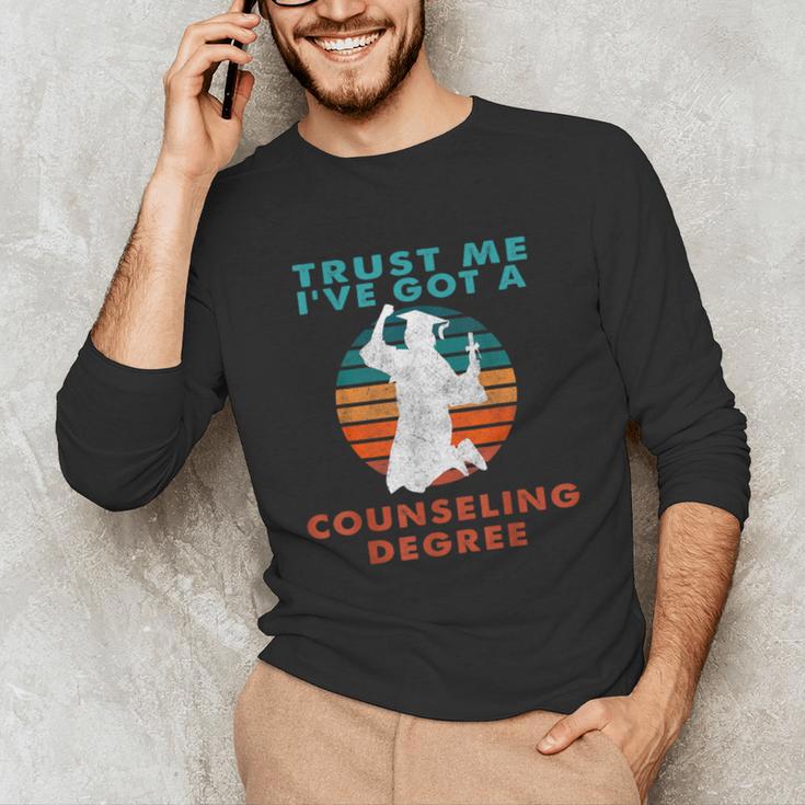 Trust Me I'Ve Got A Counseling Degree College Graduation Unisex Long Sleeve T-Shirt