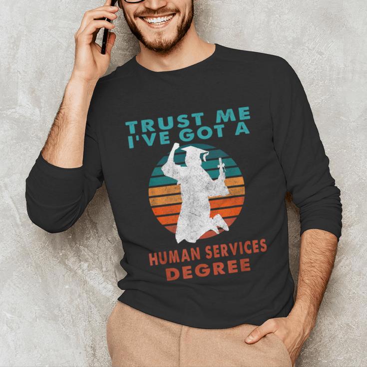 Trust Me I'Ve Got A Human Services Degree College Graduation Unisex Long Sleeve T-Shirt