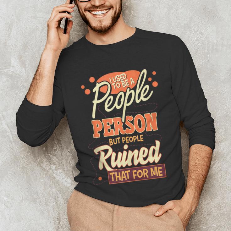 I Used To Be a People Person Antisocial Introvert Unisex Long Sleeve T-Shirt I Used To Be a People Person Antisocial Introvert Unisex Long Sleeve T-Shirt