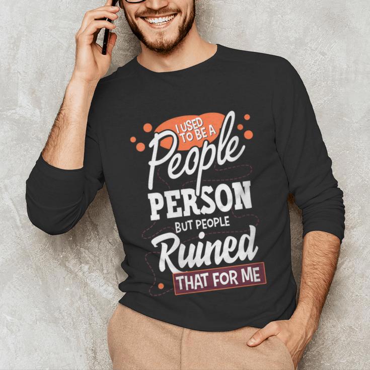 I Used To Be a People Person Antisocial Introvert Unisex Long Sleeve T-Shirt I Used To Be a People Person Antisocial Introvert Unisex Long Sleeve T-Shirt