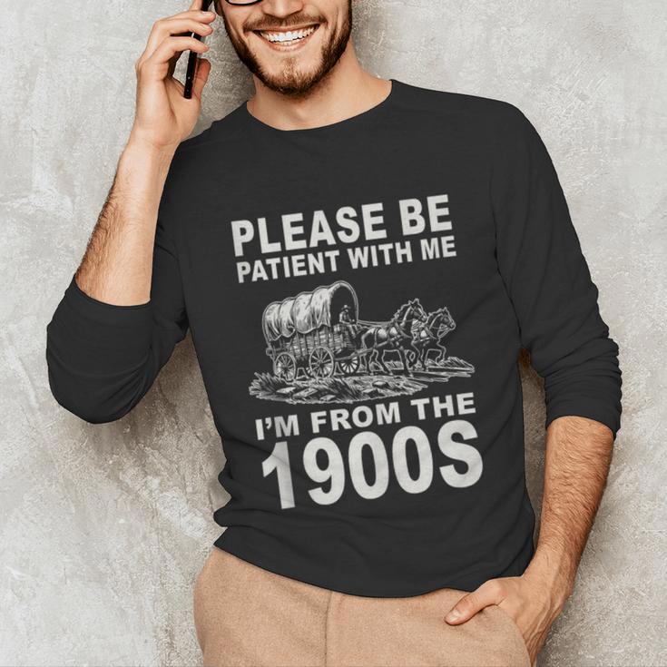 Vintage Please Be Patient I'm From The 1900s Saying Humor Unisex Long Sleeve T-Shirt