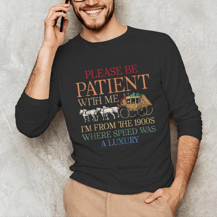 Vintage Please Be Patient With Me I'm From The 1900s Trendy Unisex Long Sleeve T-Shirt Vintage Please Be Patient With Me I'm From The 1900s Trendy Unisex Long Sleeve T-Shirt