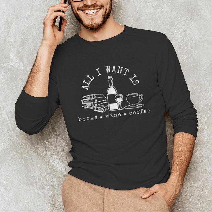 I Want Books Wine Coffee Unisex Long Sleeve T-Shirt I Want Books Wine Coffee Unisex Long Sleeve T-Shirt