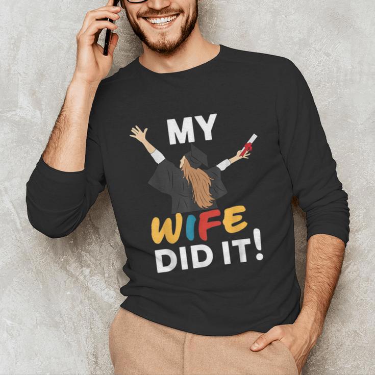 My Wife Did It Graduation Congratulation Graduate You Did It Unisex Long Sleeve T-Shirt