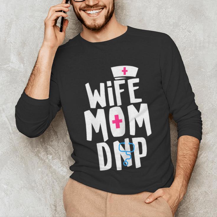 Wife Mom DNP Doctor Of Nursing Practice Graduation Unisex Long Sleeve T-Shirt