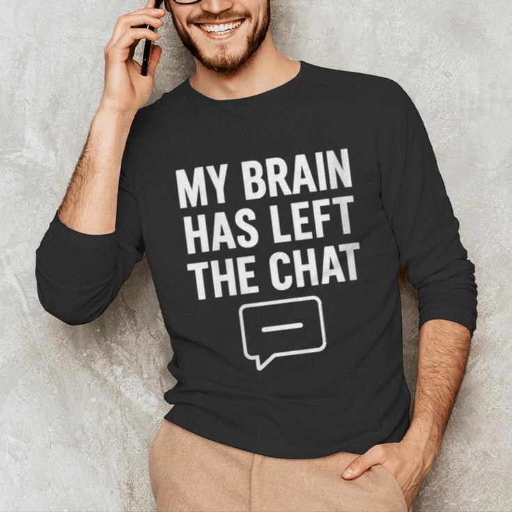 Women's My Brain Has Left The Chat Introvert Quote Unisex Long Sleeve T-Shirt Women's My Brain Has Left The Chat Introvert Quote Unisex Long Sleeve T-Shirt