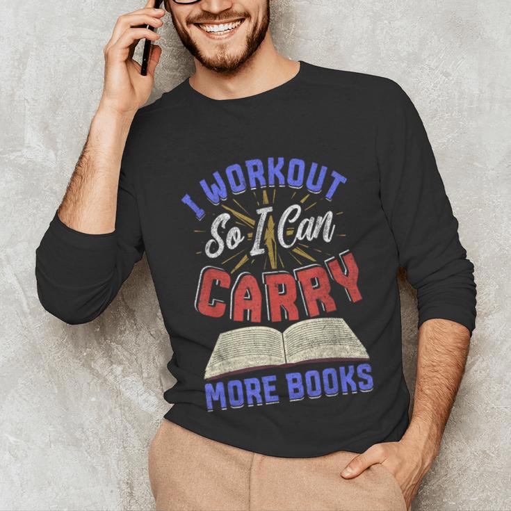 I Workout So I Can Carry More Books Exercise Books Lover Unisex Long Sleeve T-Shirt