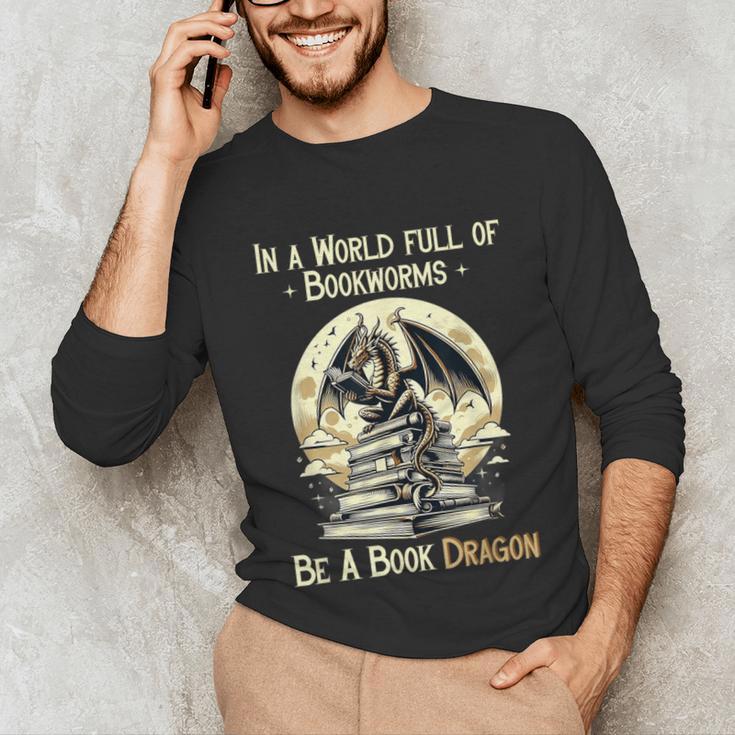 In a World Full Of Bookworms Be a Book Dragon Books Reading Unisex Long Sleeve T-Shirt In a World Full Of Bookworms Be a Book Dragon Books Reading Unisex Long Sleeve T-Shirt