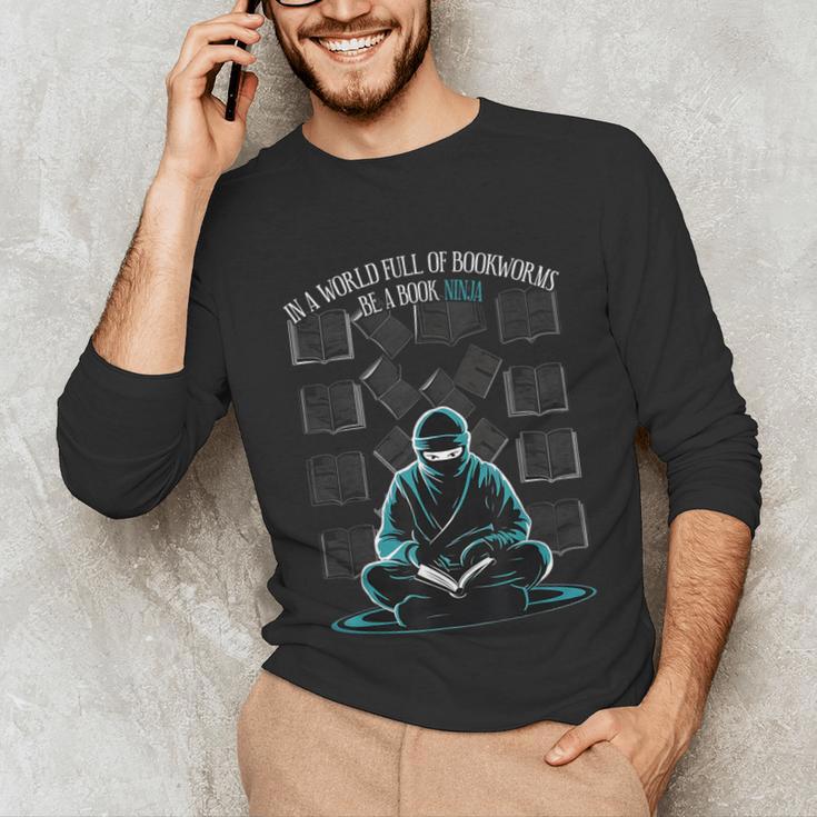 In A World Full Of Bookworms Be A Book Ninja Reading Reader Unisex Long Sleeve T-Shirt In A World Full Of Bookworms Be A Book Ninja Reading Reader Unisex Long Sleeve T-Shirt